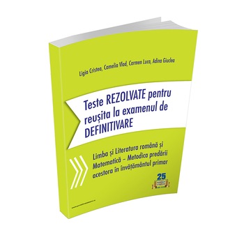 Teste REZOLVATE pentru reusita la examenul de DEFINITIVARE - Limba si Literatura romana si Matematica Teste REZOLVATE pentru reusita la examenul de DEFINITIVARE - Limba si Literatura romana si Matematica