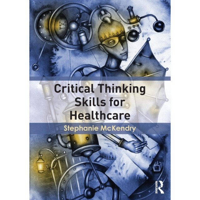 Critical Thinking Skills for Healthcare de Stephanie McKendry