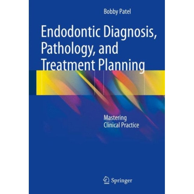 Endodontic Diagnosis, Pathology, and Treatment Planning de Bobby Patel