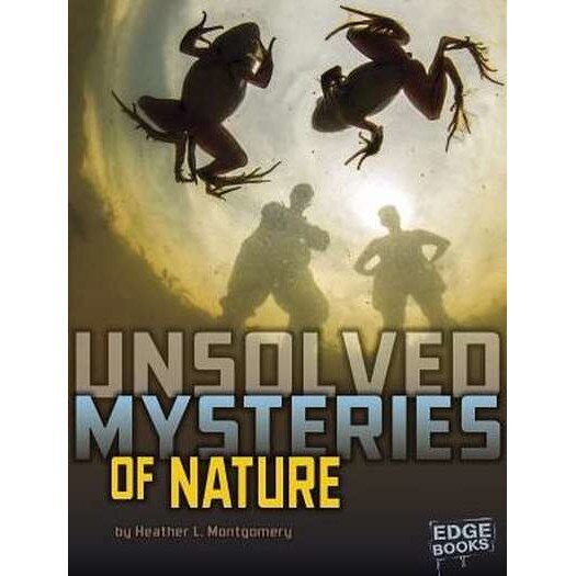 Unsolved Mysteries of Nature de Heather L Montgomery