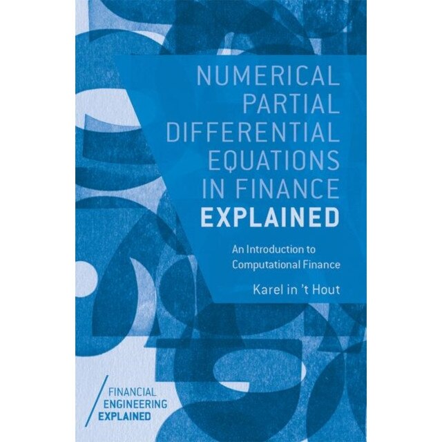 Numerical Partial Differential Equations in Finance Explained de Karel in 't Hout