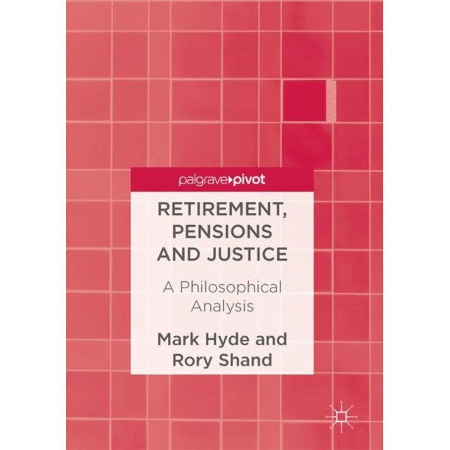 Retirement, Pensions and Justice de Mark Hyde