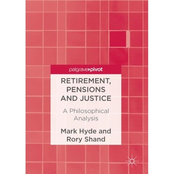 Retirement, Pensions and Justice de Mark Hyde Retirement, Pensions and Justice de Mark Hyde