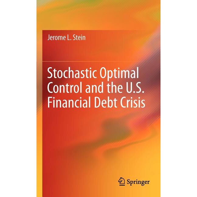 Stochastic Optimal Control and the U.S. Financial Debt Crisis de Jerome L. Stein