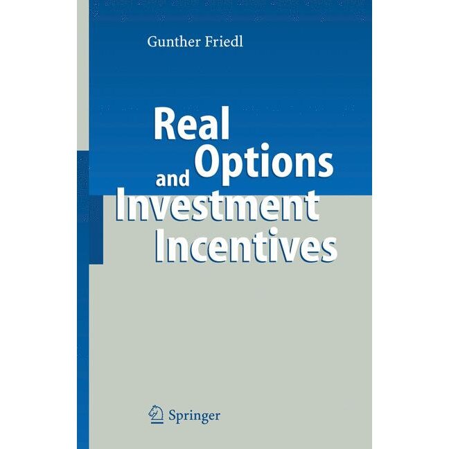 Real Options and Investment Incentives de Gunther Friedl