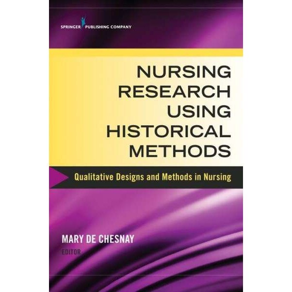 Nursing Research Using Historical Methods de Mary De Chesnay