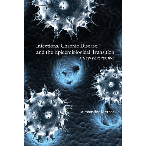 Infections, Chronic Disease, and the Epidemiolog /-/ A New Perspective de Alexander Mercer