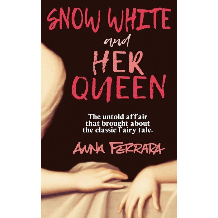 Snow White and Her Queen: The Untold Affair de Anna Ferrara