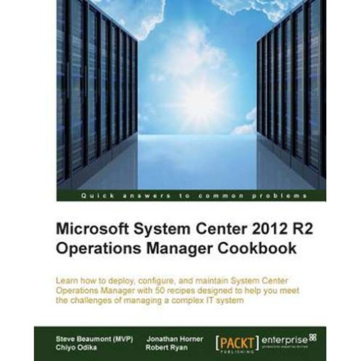 System Center 2012 R2 Operations Manager Deployment and Administration Cookbook de Steve Beaumont