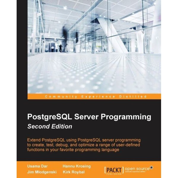PostgreSQL Server Programming - Second Edition de Usama Dar - eMAG.ro