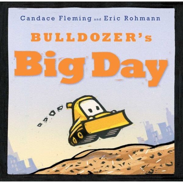 Bulldozer's Big Day de Candace Fleming