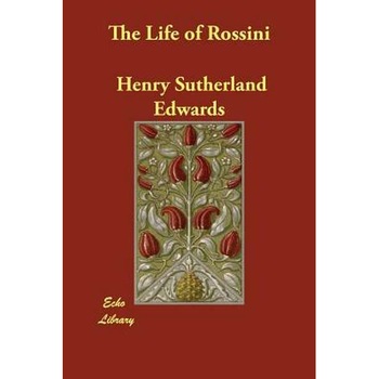 The Life of Rossini de Henry Sutherland Edwards The Life of Rossini de Henry Sutherland Edwards