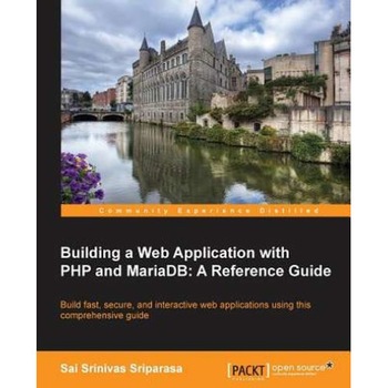 Building a Web Application with PHP and Mariadb de Sai Sriparasa Building a Web Application with PHP and Mariadb de Sai Sriparasa