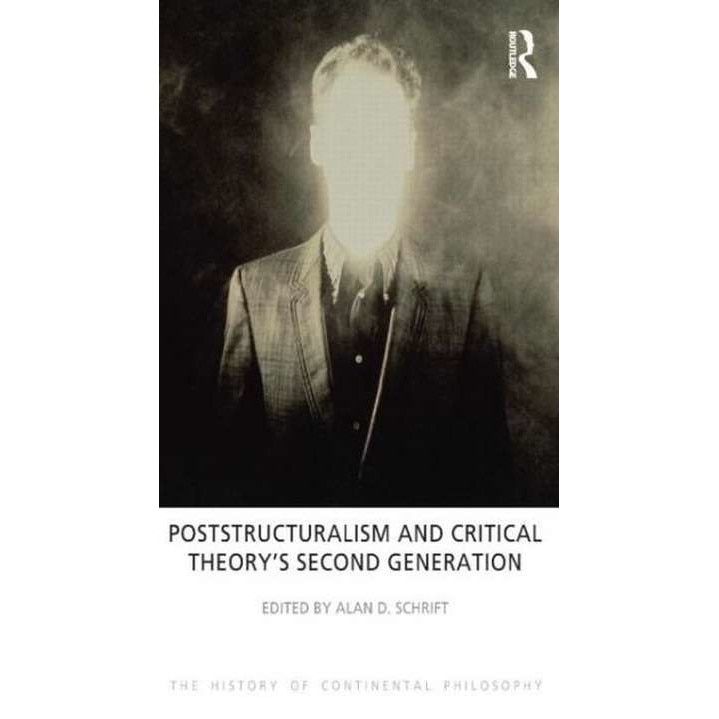 Poststructuralism and Critical Theory's Second Generation de Alan D