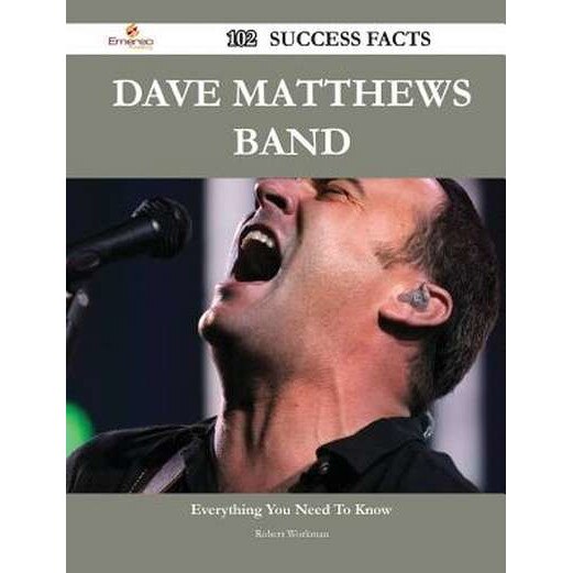 Dave Matthews Band 102 Success Facts - Everything You Need to Know about Dave Matthews Band de Robert Workman