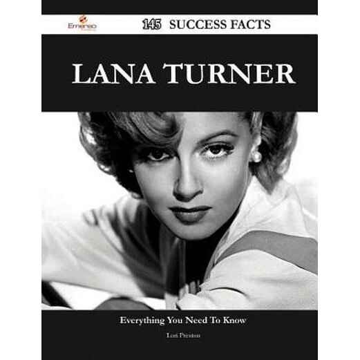 Lana Turner 145 Success Facts - Everything You Need to Know about Lana Turner de Lori Preston