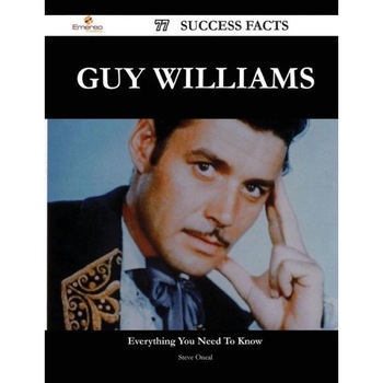 Guy Williams 77 Success Facts - Everything You Need to Know about Guy Williams de Steve Oneal Guy Williams 77 Success Facts - Everything You Need to Know about Guy Williams de Steve Oneal