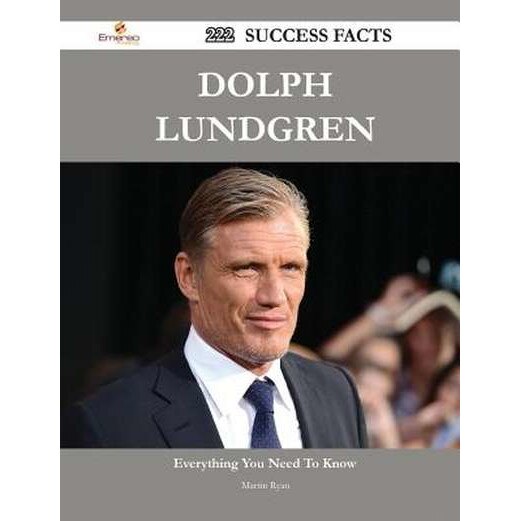 Dolph Lundgren 222 Success Facts - Everything You Need to Know about Dolph Lundgren de Martin Ryan