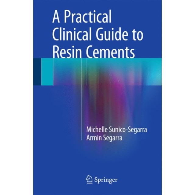 A Practical Clinical Guide to Resin Cements de Michelle Sunico-Segarra