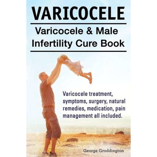 Varicocele. Varicocele & Male Infertility Cure Book. Varicocele treatment,  symptoms, surgery, natural remedies, medication, pain management all  included.: Groddington, George: 9781910410929: Books 