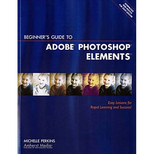 Beginner's Guide To Adobe Elements de Michelle Perkins