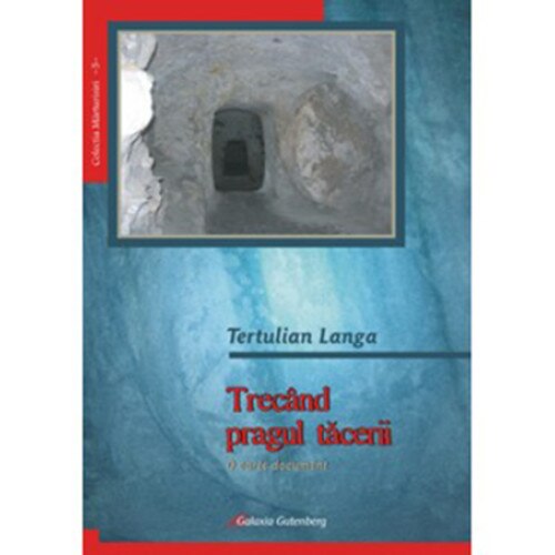 Trecand pragul tacerii - Tertulian Langa, ed 2009