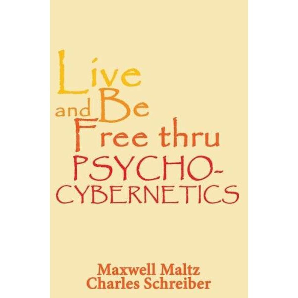 Live and Be Free Thru Psycho-Cybernetics de Maxwell Maltz
