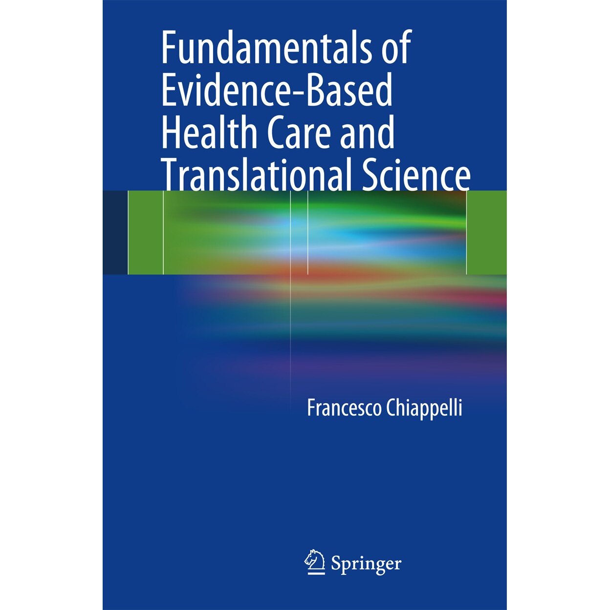 Fundamentals of Evidence-Based Health Care and Translational Science de Francesco Chiappelli