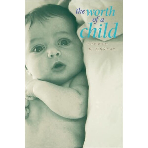 The Worth of a Child de Thomas H Murray