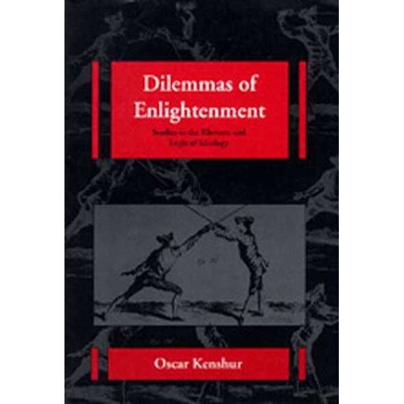 Dilemmas of Enlightenment /-/ Studies in the Rhetoric & Logic of Ideology de Oscasr Kenshur