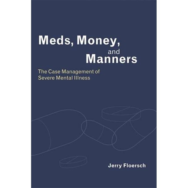 Meds, Money, & Manners /-/ The Case Management of Severe Mental Illness de Jerry Floersch