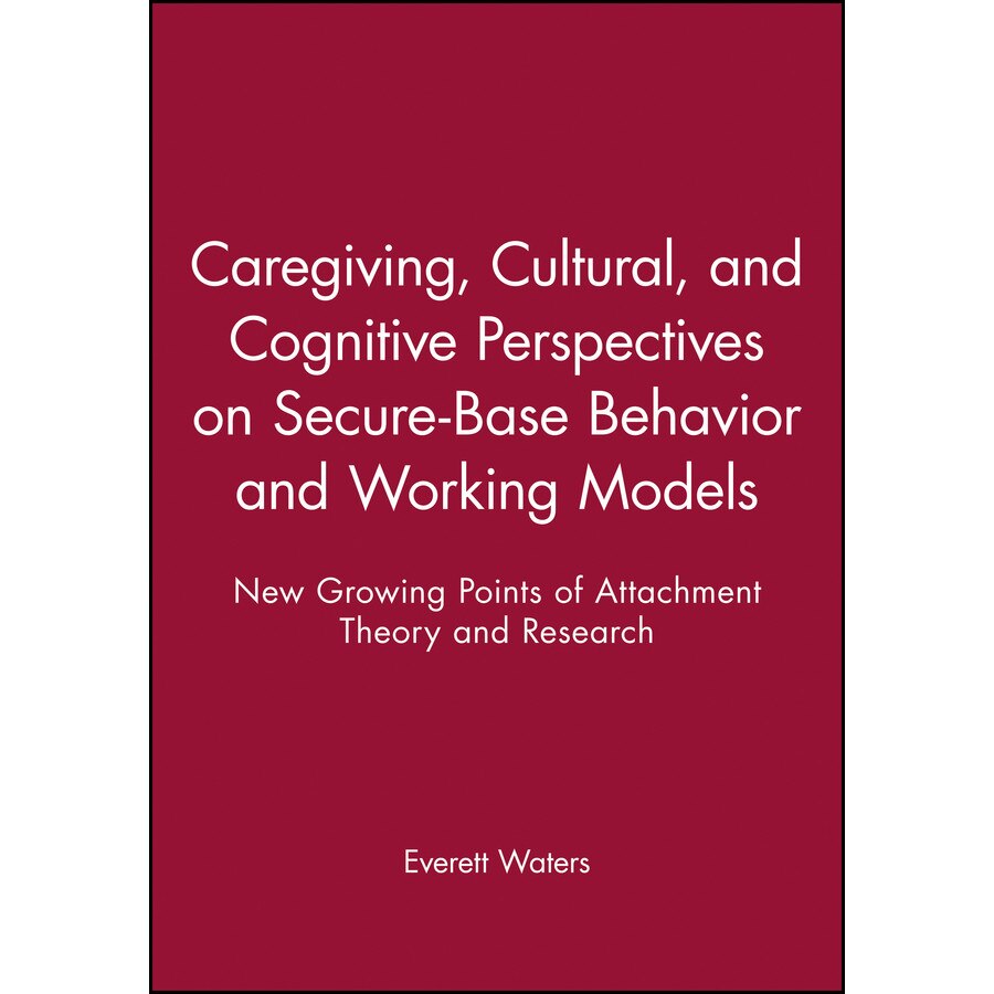 Caregiving, Cultural, and Cognitive Perspectives on Secure/-/Base Behavior and Working Models de Everett Waters