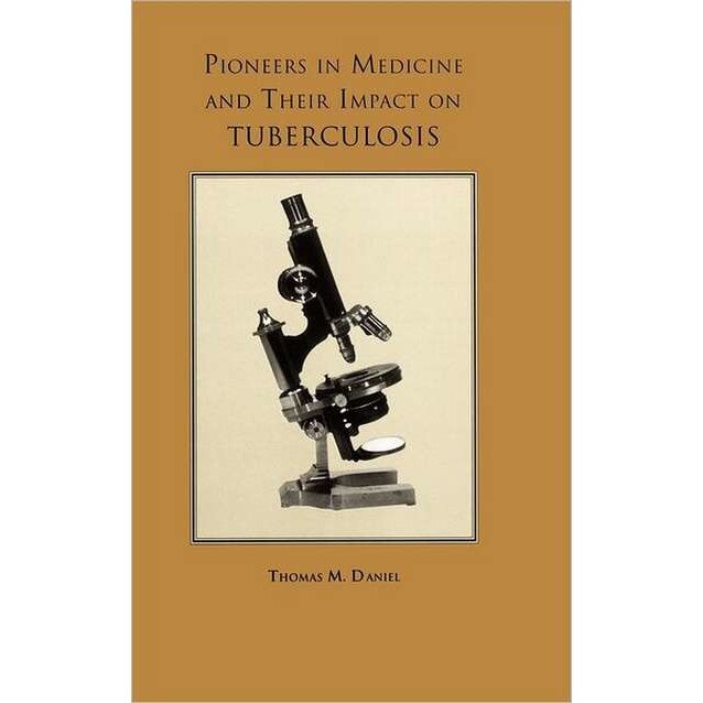 Pioneers in Medicine and Their Impact on Tuberculosis de Thomas M. Daniel