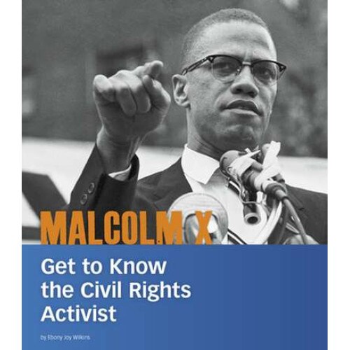 Malcolm X: Get to Know the Civil Rights Activist de Ebony Joy Wilkins [Hardback]
