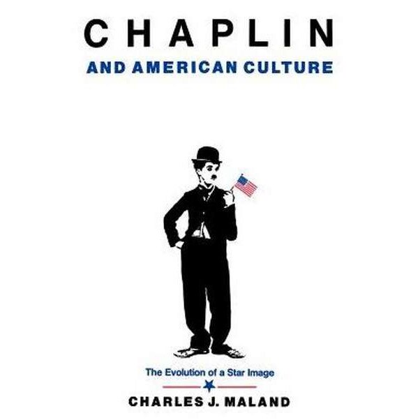 Chaplin and American Culture /-/ The Evolution of a Star Image de Charles J. Maland