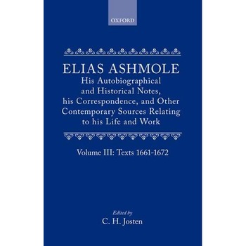 Elias Ashmole: His Autobiographical and Historical Notes, his Correspondence, and Other Contemporary Sources Relating to his Life and Work, Vol. 3: Texts 1661-1672 de Elias Ashmole Elias Ashmole: His Autobiographical and Historical Notes, his Correspondence, and Other Contemporary Sources Relating to his Life and Work, Vol. 3: Texts 1661-1672 de Elias Ashmole