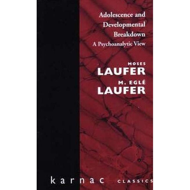 Adolescence & Developmental Breakdown: A Psychoanalytic View de Moses Laufer