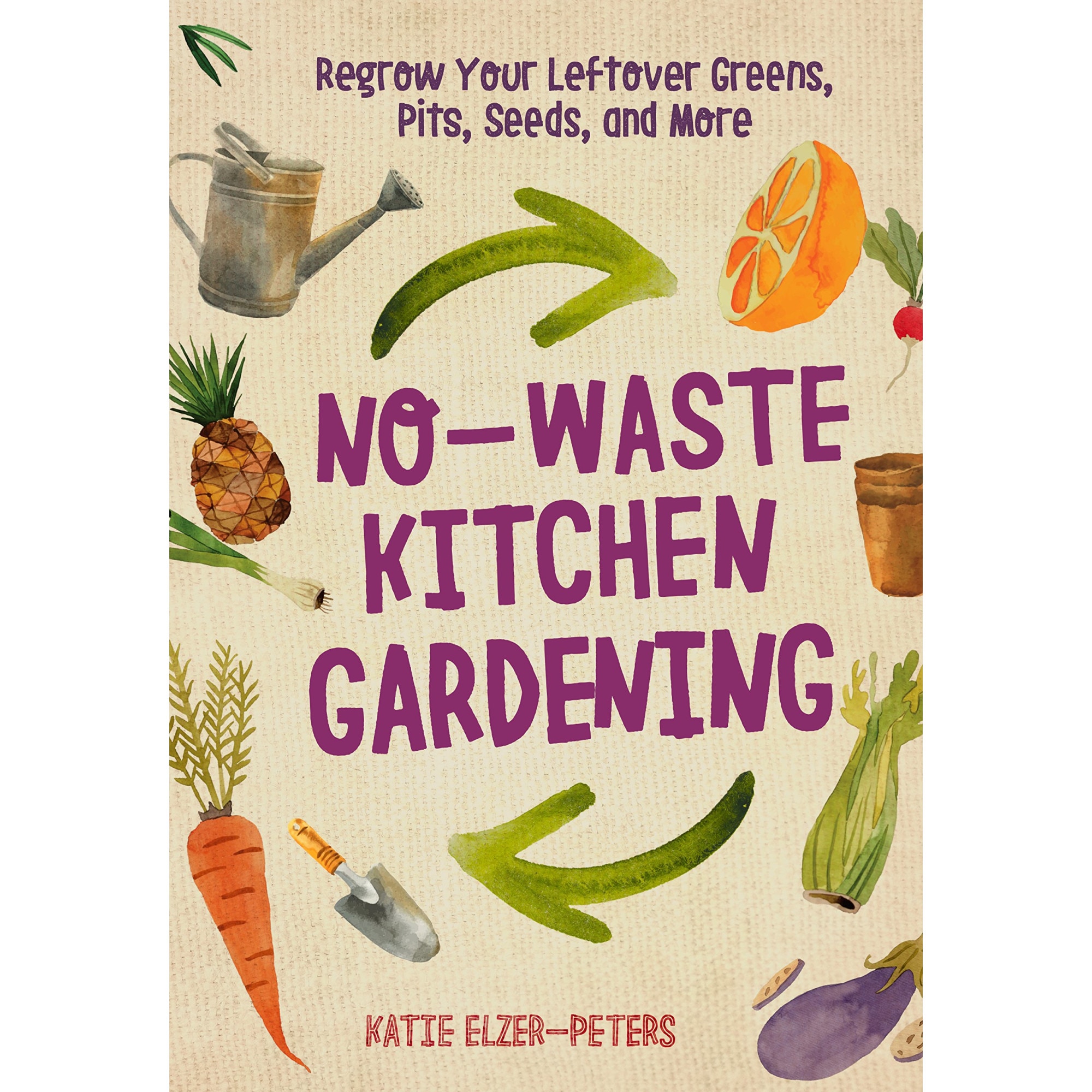 No-Waste Kitchen Gardening - Katie Elzer-Peters