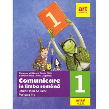 Comunicare in limba romana. Caiet - Clasa 1 - Partea 2. Sem. 2 - Cleopatra Mihailescu, Tudora Pitila Comunicare in limba romana. Caiet - Clasa 1 - Partea 2. Sem. 2 - Cleopatra Mihailescu, Tudora Pitila