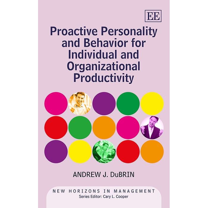 Proactive Personality and Behavior for Individual and Organizational Productivity de Andrew J. Dubrin