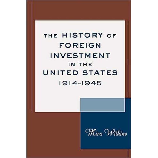 The History of Foreign Investments in the United States, 1914/-/1945 de Mira Wilkins