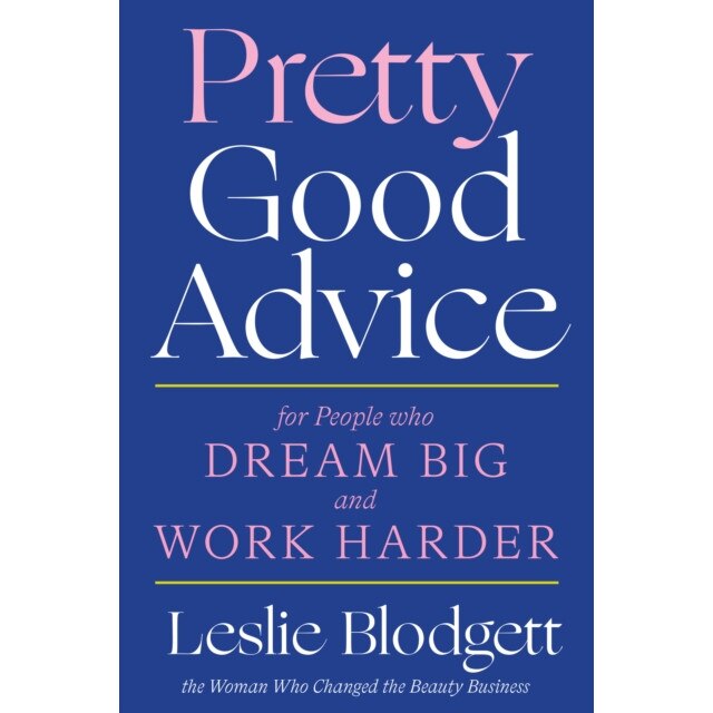 Pretty Good Advice: For People Who Dream Big and Work Harder de Leslie Blodgett