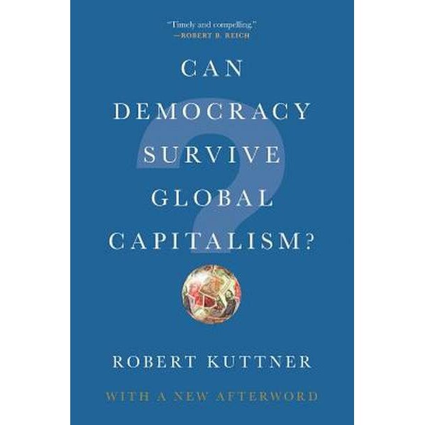 Can Democracy Survive Global Capitalism? de Robert Kuttner [Paperback]
