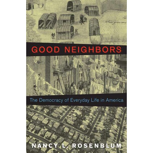 Good Neighbors /-/ The Democracy of Everyday Life in America de Nancy L. Rosenblum [Hardback]