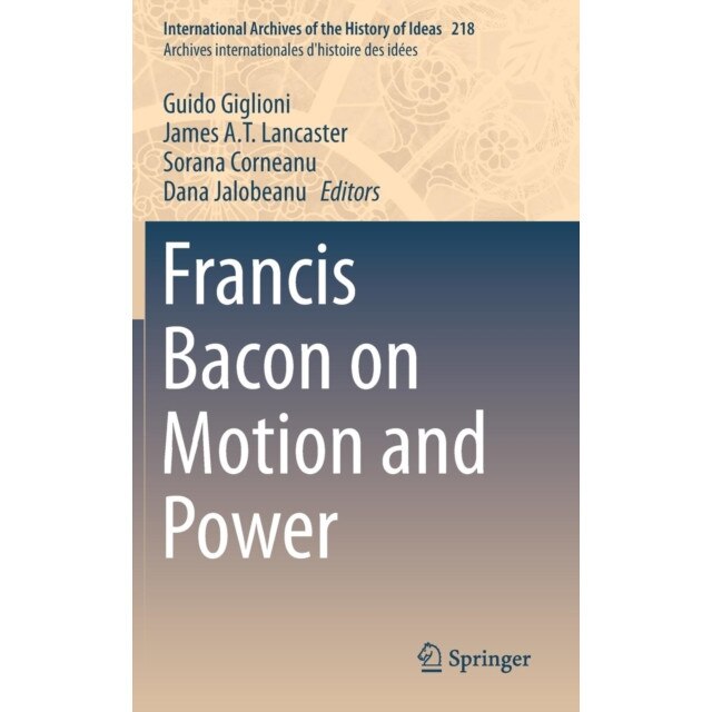 Francis Bacon on Motion and Power de Guido Giglioni
