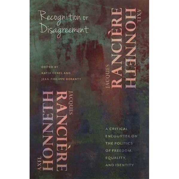Recognition or Disagreement /-/ A Critical Encounter on the Politics of Freedom, Equality, and Identity de Axel Honneth