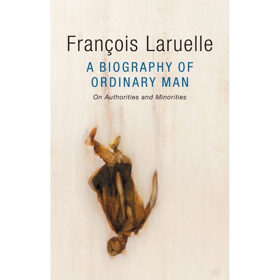 A Biography of Ordinary Man de François Laruelle [Hardback]
