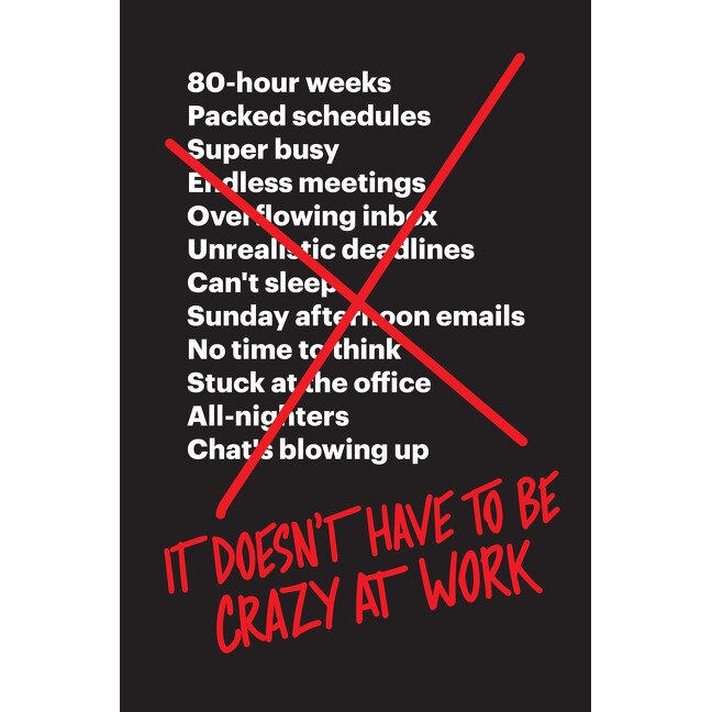 It Doesn't Have to Be Crazy at Work de Jason Fried [Hardback]