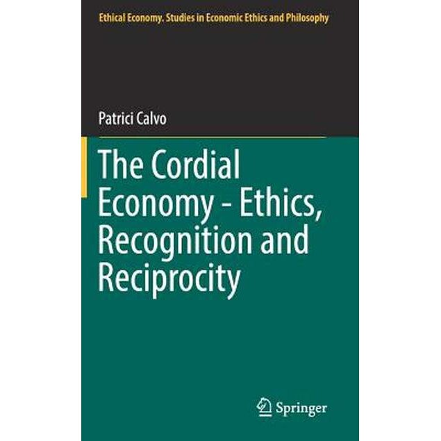 The Cordial Economy - Ethics, Recognition and Reciprocity de Patrici Calvo [Hardback]
