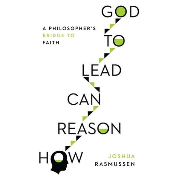 How Reason Can Lead to God de Joshua Rasmussen